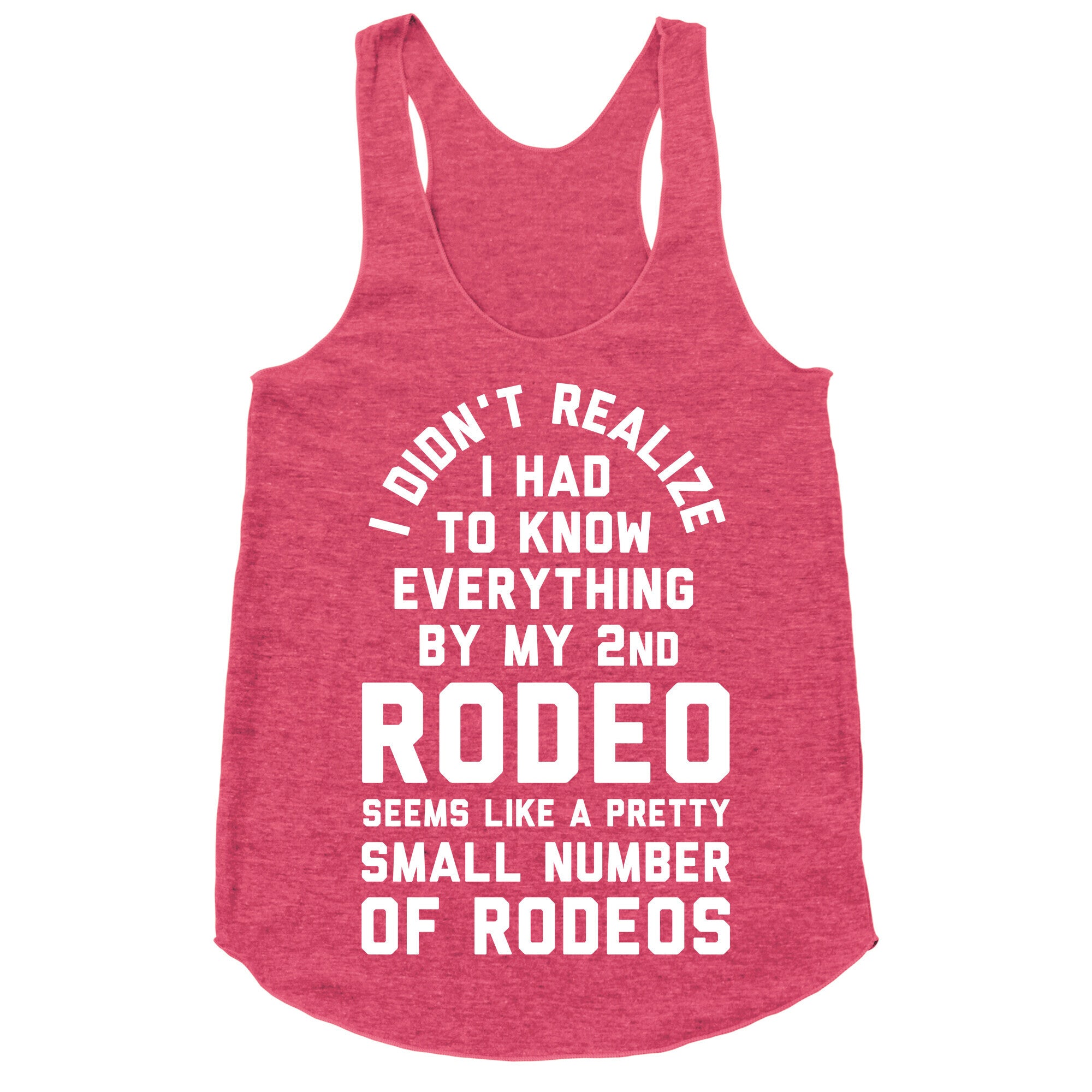 I Didn't Realize I Had to Know Everything By My Second Rodeo Racerback Tank